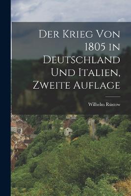Der Krieg von 1805 in Deutschland und Italien, Zweite Auflage - Wilhelm Rüstow - cover