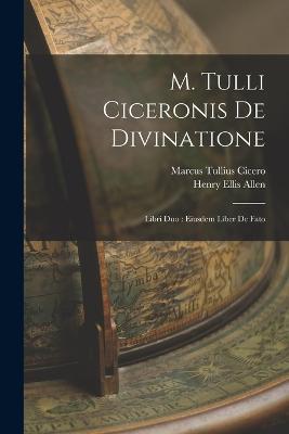 M. Tulli Ciceronis De Divinatione: Libri Duo: Eiusdem Liber De Fato - Marcus Tullius Cicero - cover