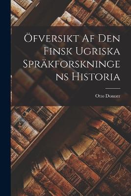 OEfversikt Af Den Finsk Ugriska Sprakforskningens Historia - Otto Donner - cover