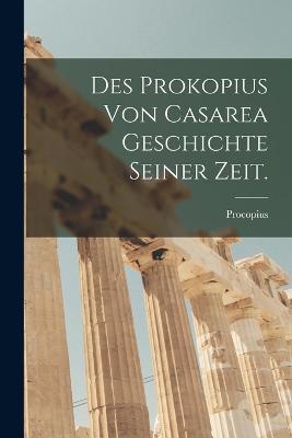 Des Prokopius von Casarea Geschichte seiner Zeit. - cover
