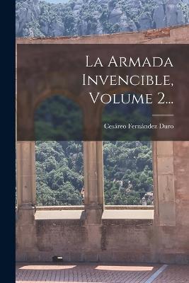 La Armada Invencible, Volume 2... - Cesáreo Fernández Duro - cover