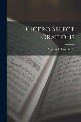 Cicero Select Orations - Marcus Tullius Cicero - cover