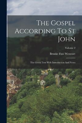 The Gospel According To St John: The Greek Text With Introduction And Notes; Volume 2 - Brooke Foss Westcott - cover