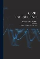 Civil Engineering: A Text-book For A Short Course - Gustave Joseph Fiebeger - cover