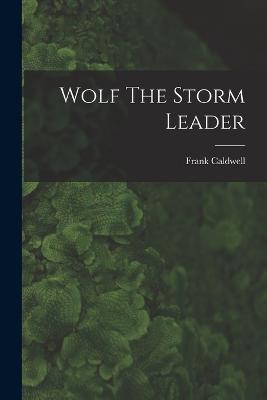 Wolf The Storm Leader - Frank Caldwell - cover