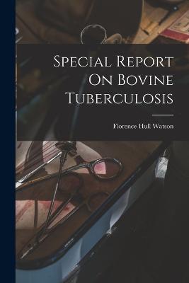 Special Report On Bovine Tuberculosis - Florence Hull Watson - cover