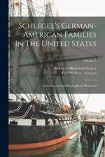 Schlegel's German-american Families In The United States: Genealogical And Biographical, Illustrated; Volume 2