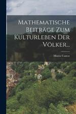 Mathematische Beiträge Zum Kulturleben Der Völker...
