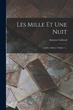 Les Mille Et Une Nuit: Contes Arabes, Volume 1...