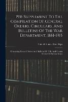 1916 Supplement To The Compilation Of General Orders, Circulars, And Bulletins Of The War Department, 1881-1915: Containing General Orders And Bulletins Of 1916, And Certain Orders Of Previous Years - cover