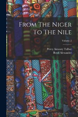 From The Niger To The Nile; Volume 2 - Boyd Alexander - cover
