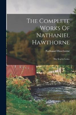 The Complete Works Of Nathaniel Hawthorne: The Scarlet Letter - Nathaniel Hawthorne - cover