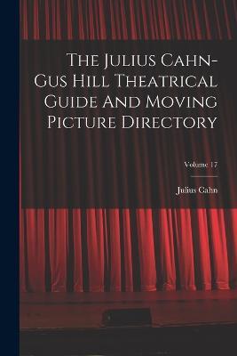 The Julius Cahn-gus Hill Theatrical Guide And Moving Picture Directory; Volume 17 - Julius Cahn - cover