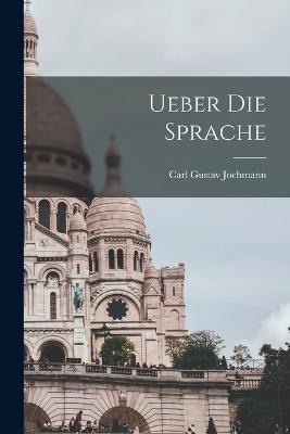 Ueber die Sprache - Carl Gustav Jochmann - cover