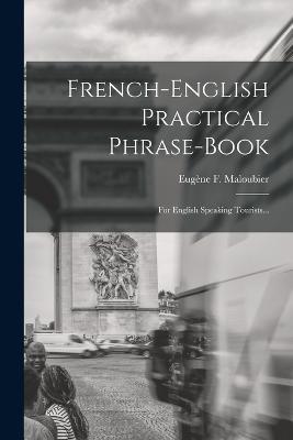 French-english Practical Phrase-book: For English Speaking Tourists... - Eugene F Maloubier - cover