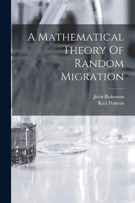 A Mathematical Theory Of Random Migration - Karl Pearson,John Blakeman - cover