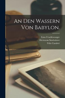 An den Wassern von Babylon. - Hermann Sinsheimer,Lion Feuchtwanger,Fritz Cassirer - cover