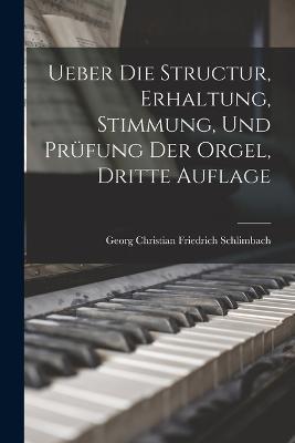 Ueber die Structur, Erhaltung, Stimmung, und Prufung der Orgel, dritte Auflage - cover