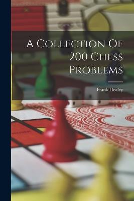 A Collection Of 200 Chess Problems - Frank Healey - cover