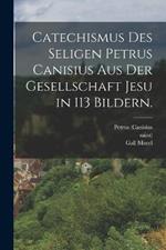 Catechismus des seligen Petrus Canisius aus der Gesellschaft Jesu in 113 Bildern.