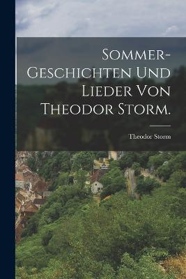 Sommer-Geschichten und Lieder von Theodor Storm. - Theodor Storm - cover