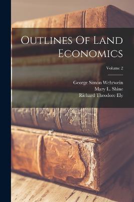 Outlines Of Land Economics; Volume 2 - Richard Theodore Ely - cover