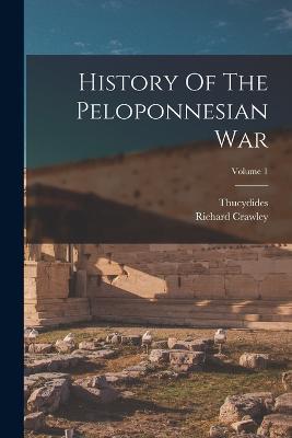 History Of The Peloponnesian War; Volume 1 - Richard Crawley - cover