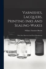 Varnishes, Lacquers, Printing Inks And Sealing-waxes: Their Raw Materials And Their Manufacture