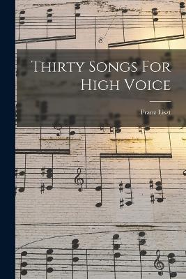 Thirty Songs For High Voice - Franz Liszt - cover