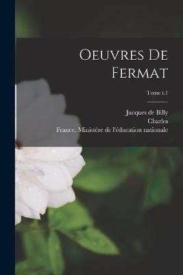 Oeuvres de Fermat; Tome t.1 - Pierre De 1601-1665 Fermat,Paul 1843-1904 Tannery,Charles 1859-1926 Henry - cover