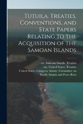 Tutuila. Treaties, Conventions, and State Papers Relating to the Acquisition of the Samoan Islands - cover