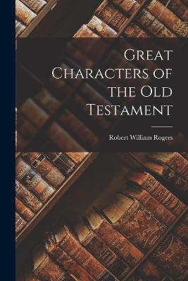 Great Characters of the Old Testament - Robert William Rogers - cover