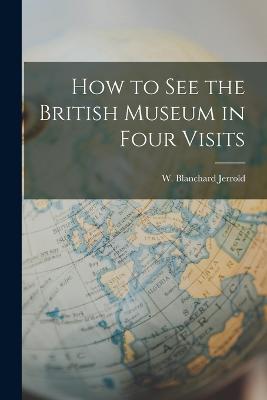 How to See the British Museum in Four Visits - W Blanchard Jerrold - cover