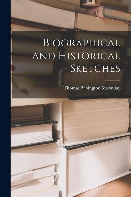 Biographical and Historical Sketches - Thomas Babington Macaulay - cover