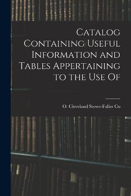 Catalog Containing Useful Information and Tables Appertaining to the Use Of - Cleveland O Co - cover