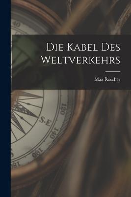 Die Kabel des Weltverkehrs - Max Roscher - cover
