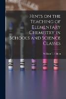 Hints on the Teaching of Elementary Chemistry in Schools and Science Classes - William T Tilden - cover