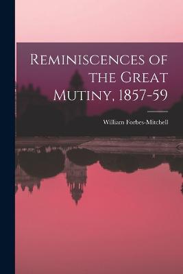 Reminiscences of the Great Mutiny, 1857-59 - William Forbes-Mitchell - cover