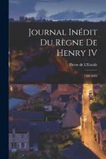 Journal Inedit du Regne de Henry IV: 1598-1602