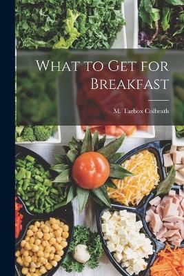 What to Get for Breakfast - M Tarbox Colbrath - cover