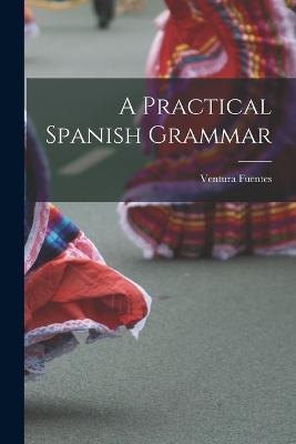 A Practical Spanish Grammar - Ventura Fuentes - cover