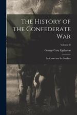 The History of the Confederate War: Its Causes and Its Conduct; Volume II