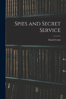 Spies and Secret Service - Hamil Grant - cover