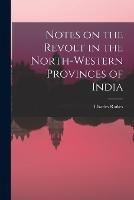 Notes on the Revolt in the North-Western Provinces of India - Charles Raikes - cover