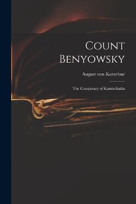 Count Benyowsky; The Conspiracy of Kamtschatka - August Von Kotzebue - cover