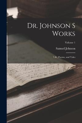 Dr. Johnson s Works: Life, Poems, and Tales; Volume 1 - Samuel Johnson - cover