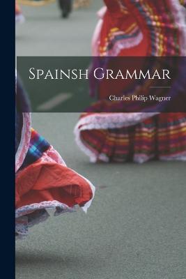 Spainsh Grammar - Charles Philip Wagner - cover