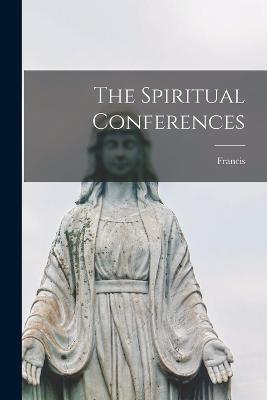 The Spiritual Conferences - Francis - cover
