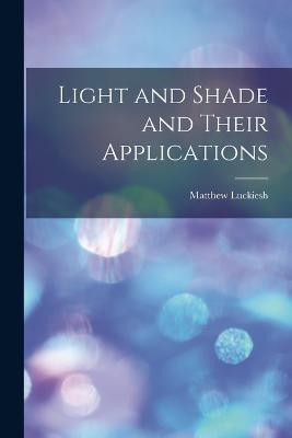 Light and Shade and Their Applications - Luckiesh Matthew - cover