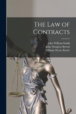 The Law of Contracts - William Henry Rawle,John William Smith,Vincent Thomas Thompson - cover